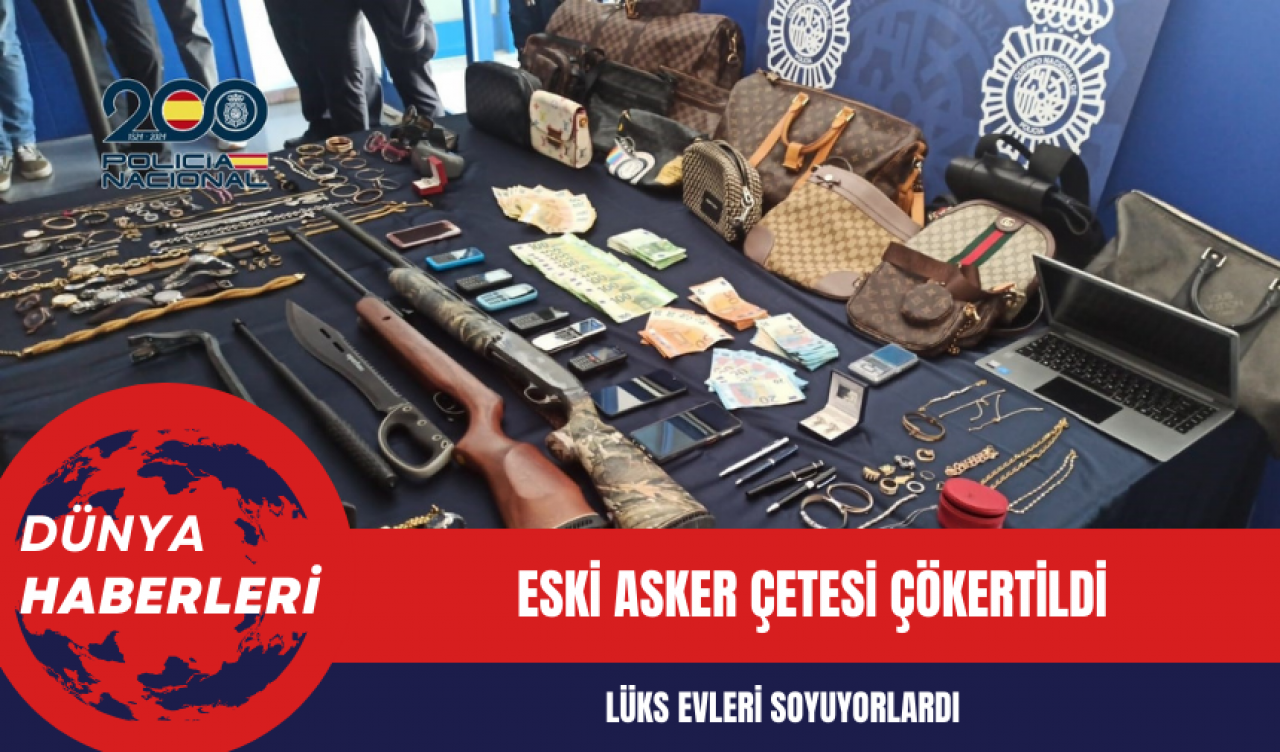 Eski asker çetesi çökertildi: Lüks evleri soyuyorlardı