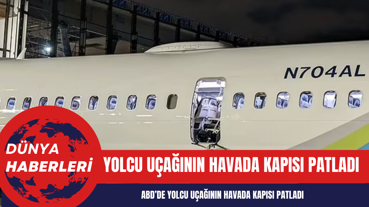 Uçak havadayken kapısı patladı!