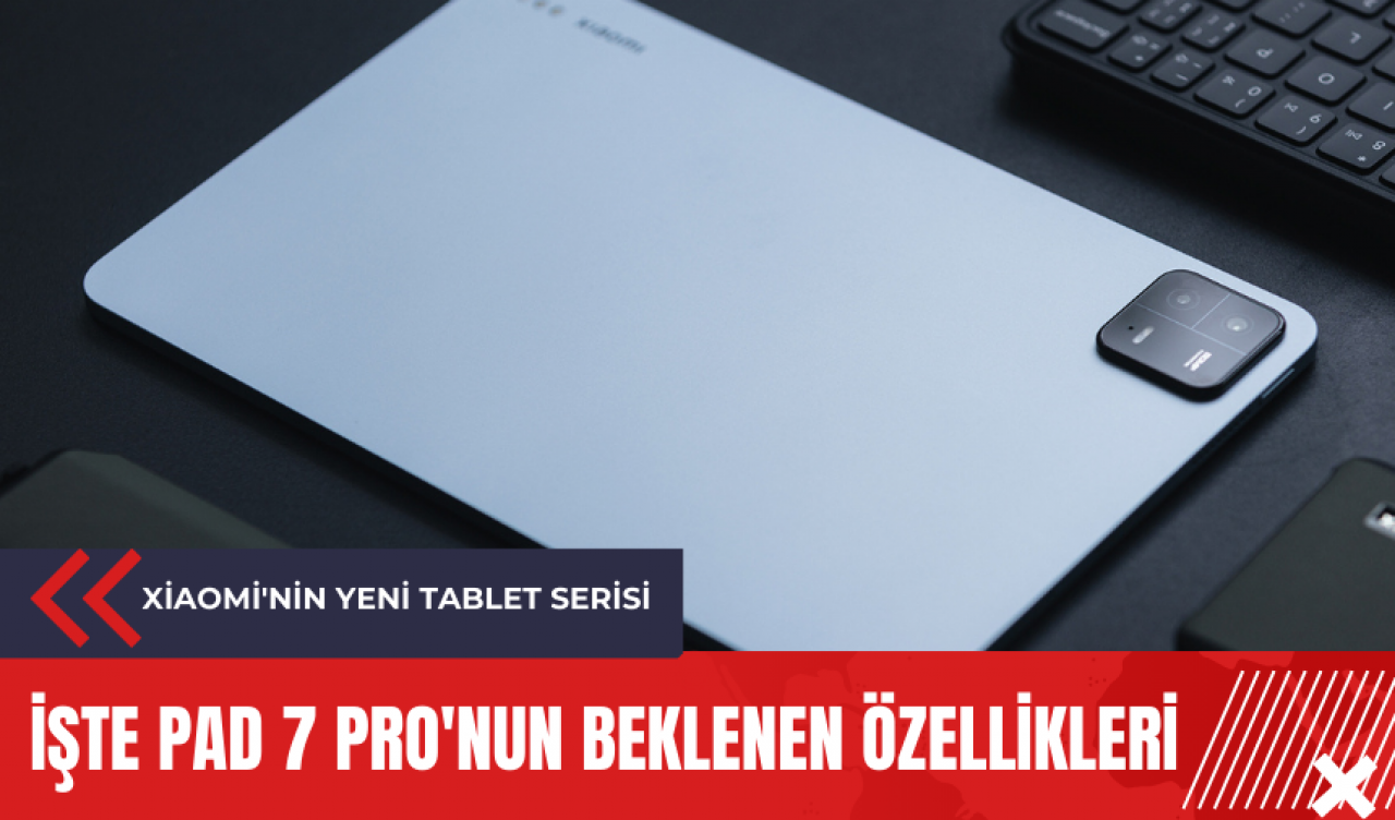 Xiaomi'nin yeni tablet serisi: İşte Pad 7 Pro'nun beklenen özellikleri