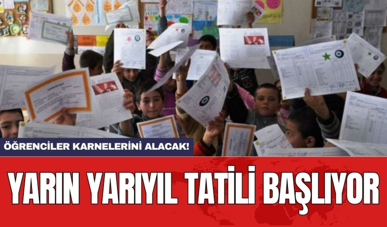 Yarın yarıyıl tatili başlıyor: Öğrenciler karnelerini alacak!