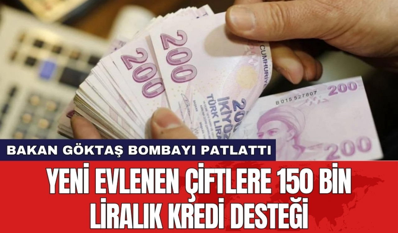 Bakan Göktaş bombayı patlattı: Yeni evlenen çiftlere 150 bin liralık kredi desteği