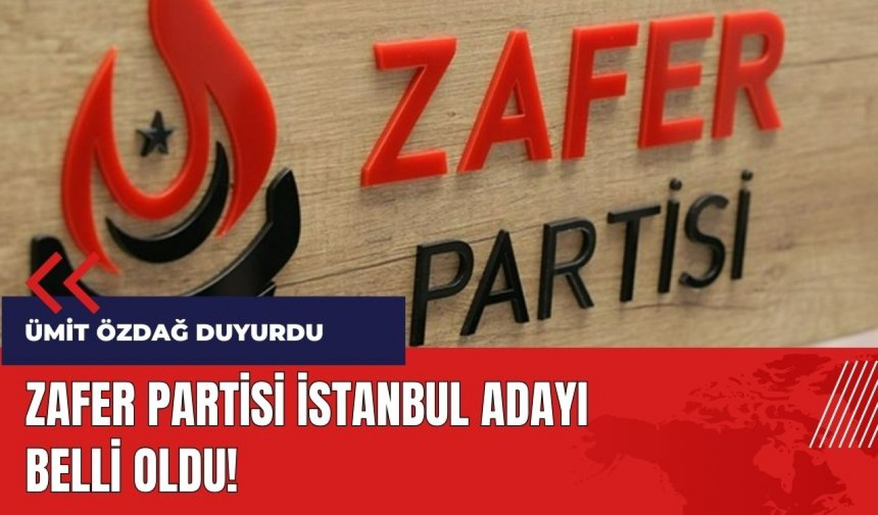 Zafer Partisi İstanbul adayı belli oldu