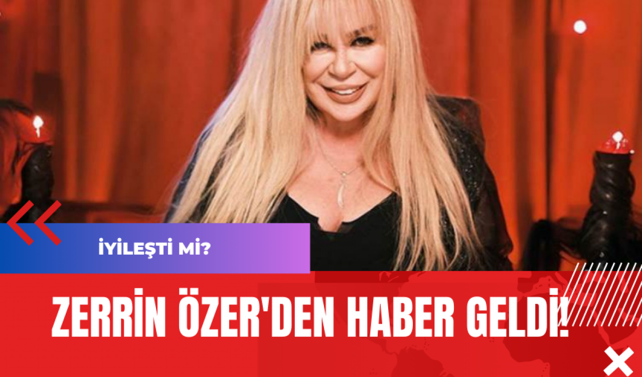 Zerrin Özer'den Haber Geldi!