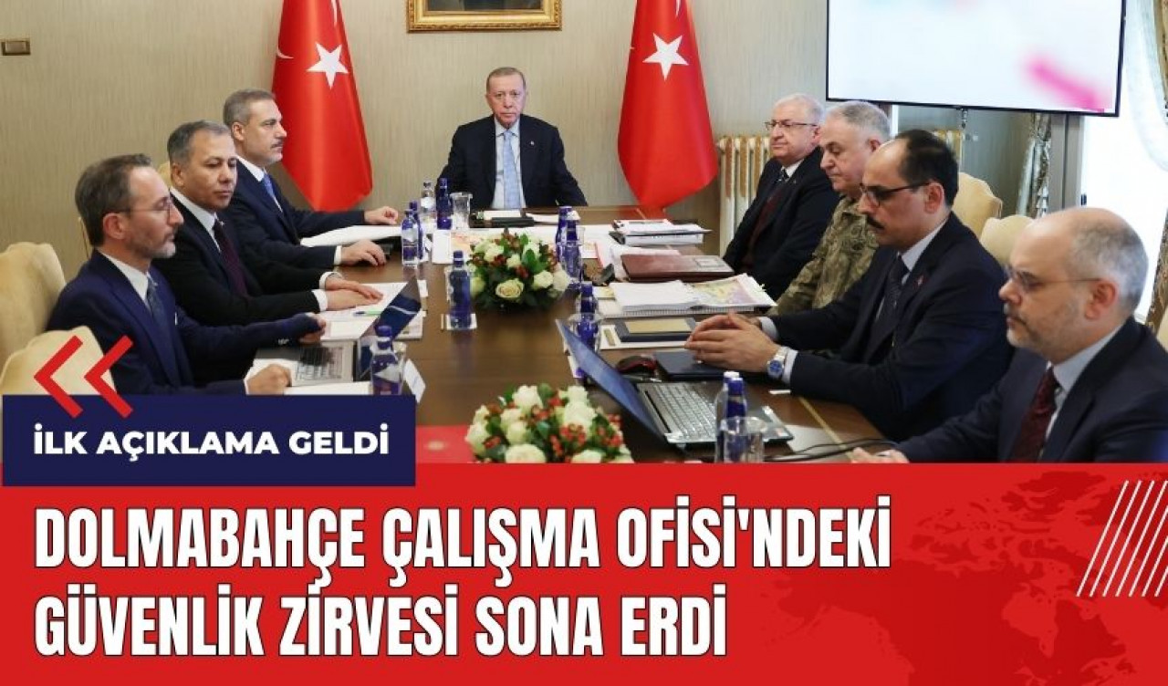 Dolmabahçe Çalışma Ofisi'ndeki Güvenlik Zirvesi sona erdi