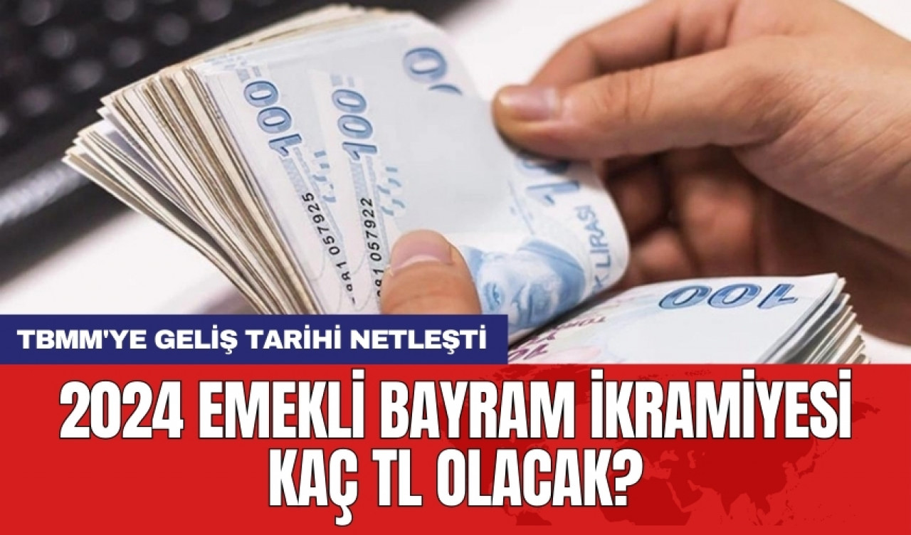 2024 emekli bayram ikramiyesi kaç TL olacak? TBMM'ye geliş tarihi netleşti