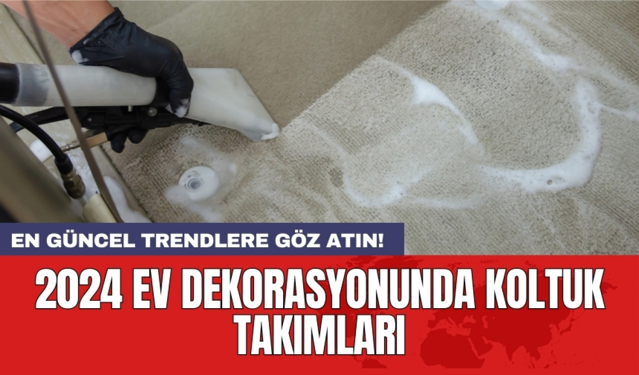 2024 ev dekorasyonunda koltuk takımları: En güncel trendlere göz atın!