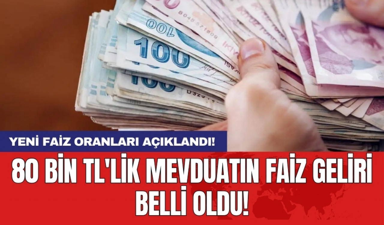 80 bin TL'lik mevduatın faiz geliri belli oldu! Yeni faiz oranları açıklandı!