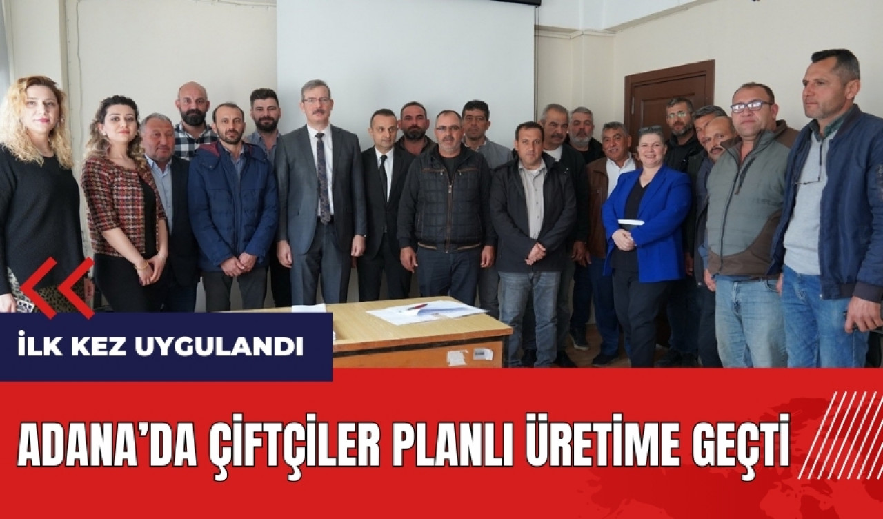 Adana'da çiftçiler planlı üretime geçti