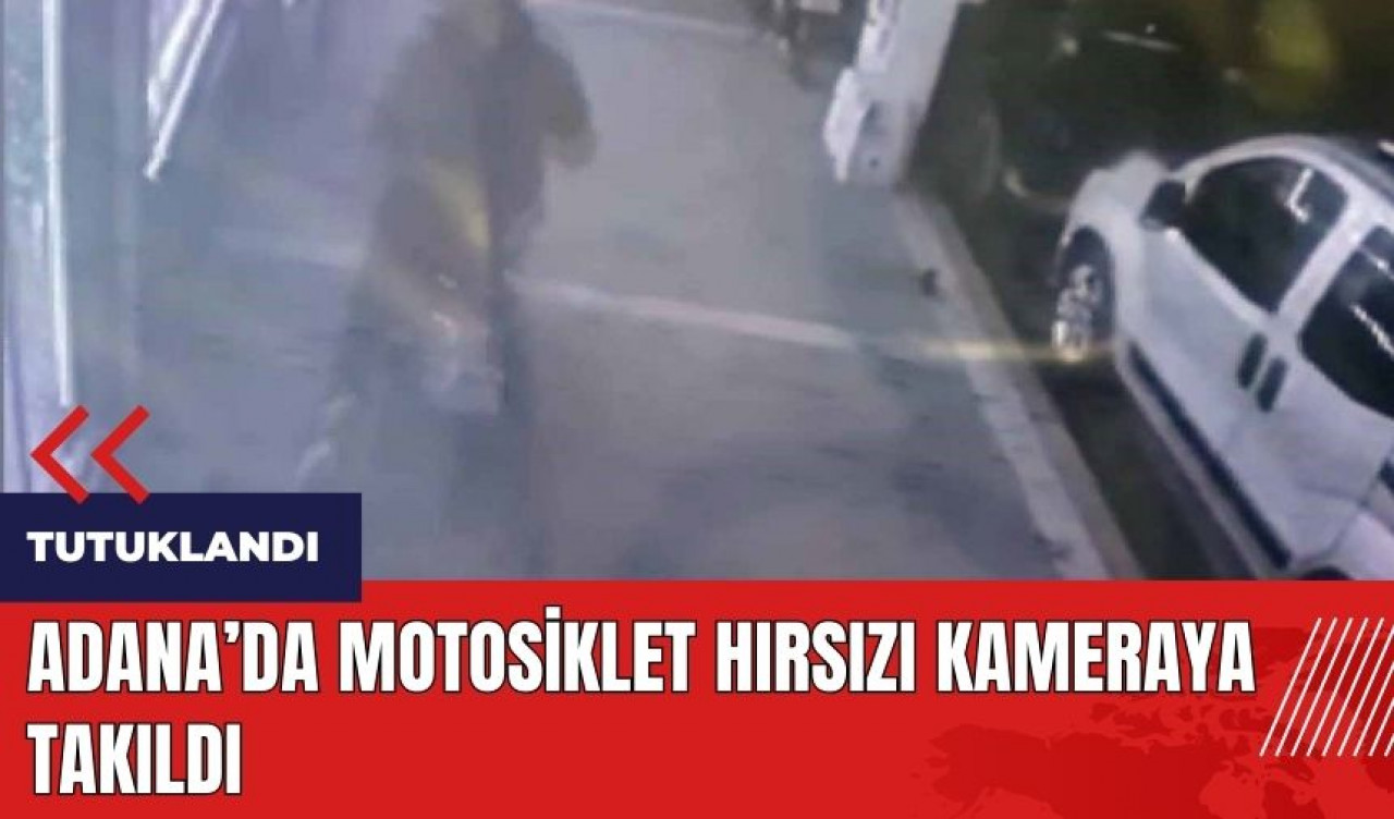 Adana'da motosiklet hırsızı kameraya takıldı