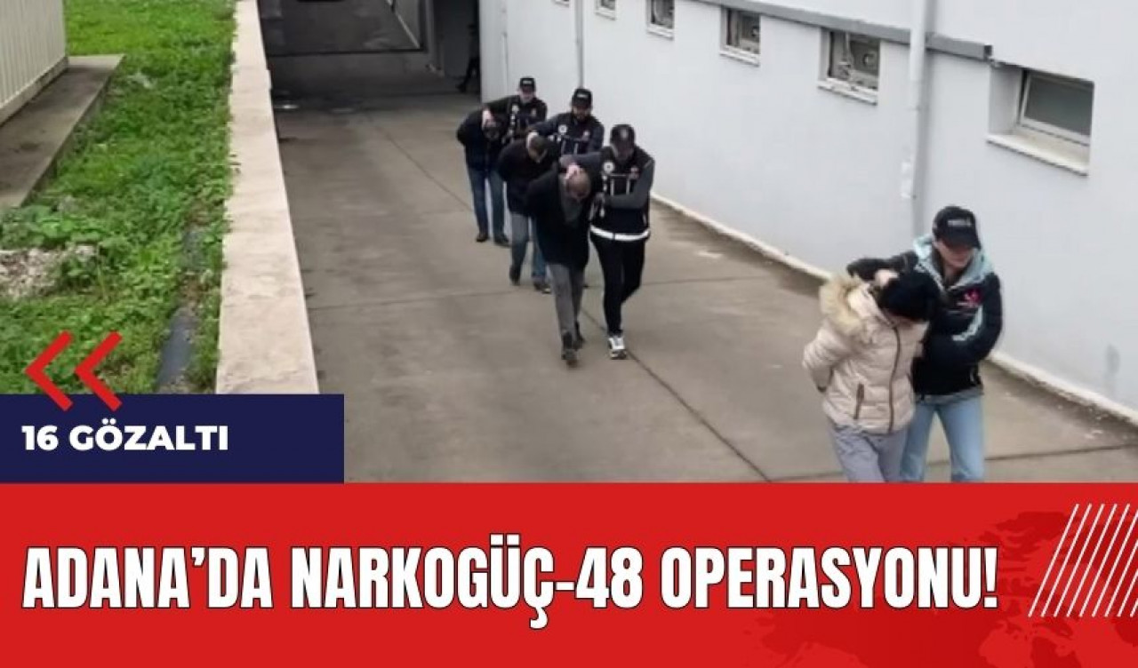 Adana'da Narkogüç-48 Operasyonu! Binlerce uy*şturucu ele geçirildi