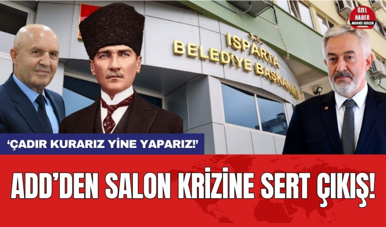 Isparta'da salon krizi! ADD'den sert çıkış: Çadır kurarız yine yaparız