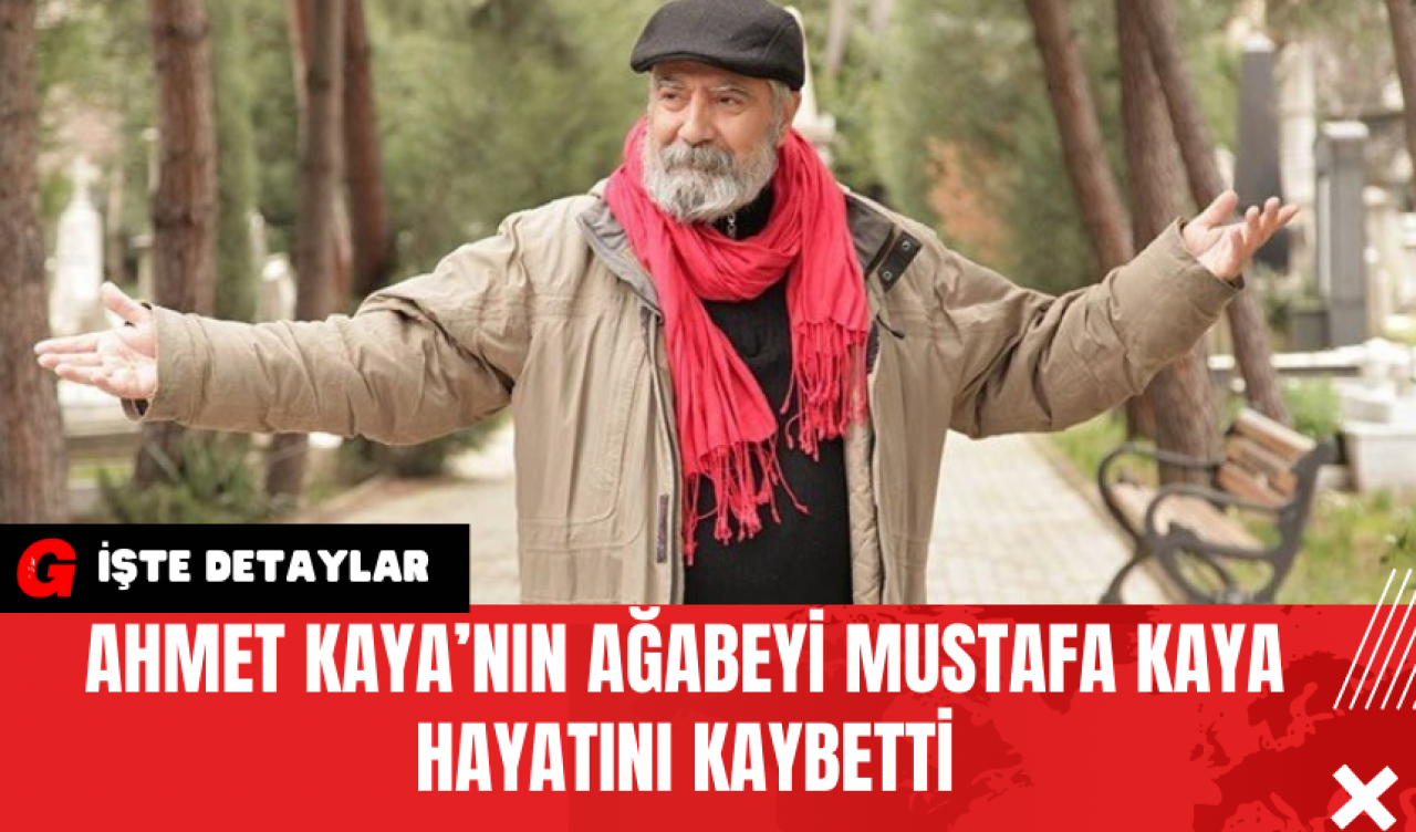 Ahmet Kaya’nın Ağabeyi Mustafa Kaya Hayatını Kaybetti