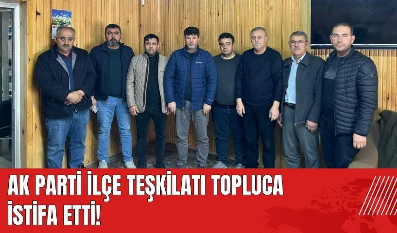 AK Parti ilçe teşkilatı topluca istifa etti!