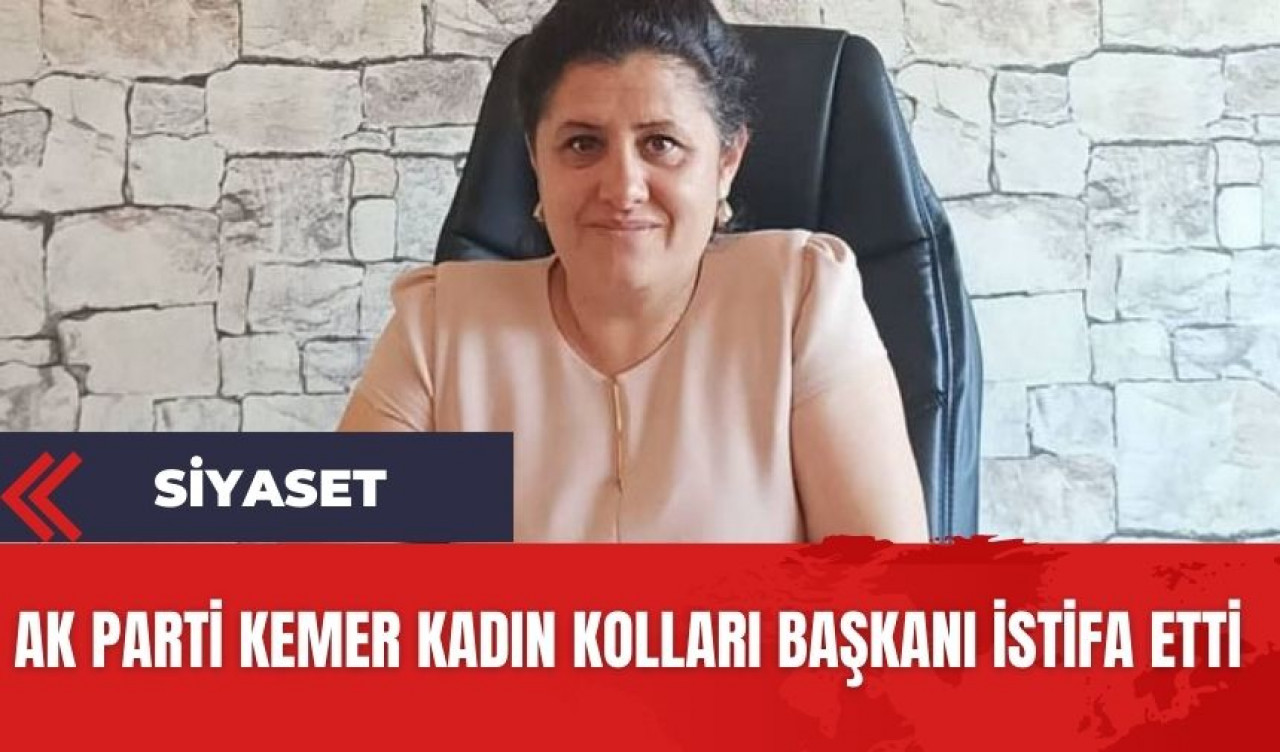 Ak Parti Kemer Kadın Kolları Başkanı istifa etti