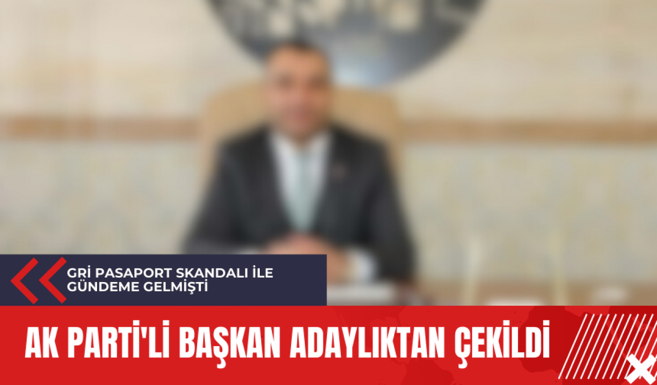 AK Parti'li başkan adaylıktan çekildi