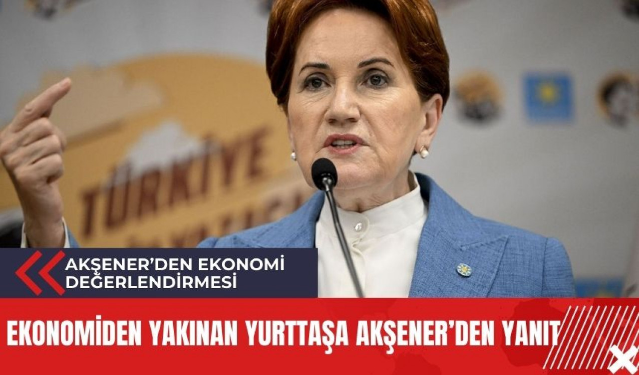 Ekonomiden yakınan yurttaşa Akşener'den cevap