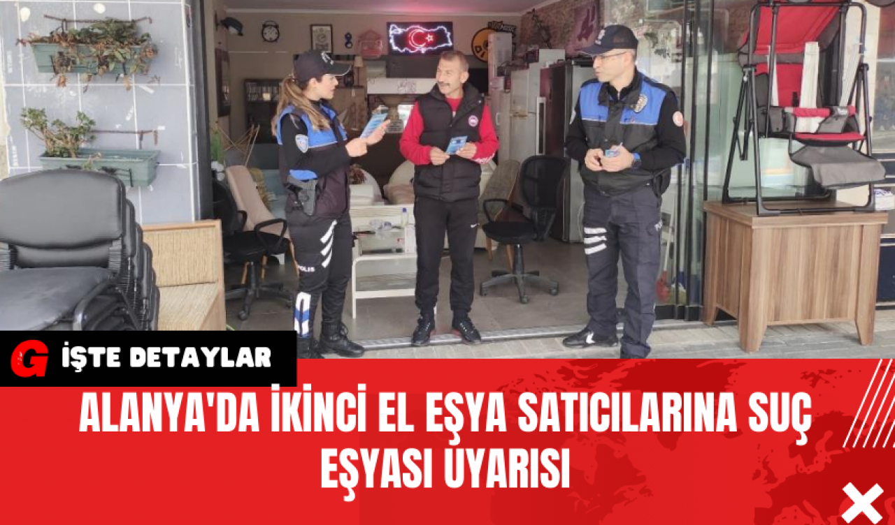 Alanya'da İkinci El Eşya Satıcılarına Suç Eşyası Uyarısı