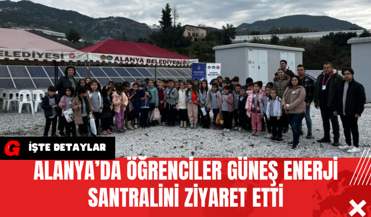 Alanya’da Öğrenciler Güneş Enerji Santralini Ziyaret Etti