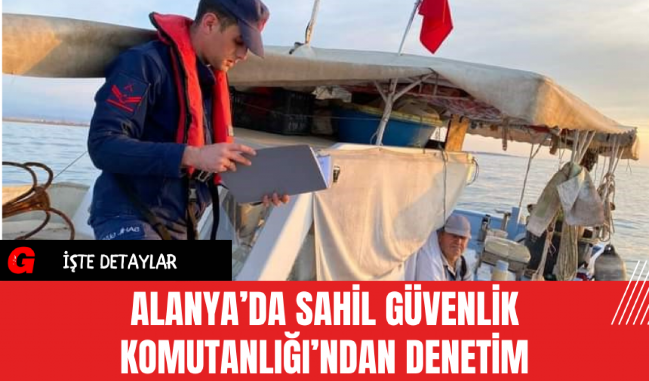 Alanya’da Sahil Güvenlik Komutanlığı’ndan Denetim