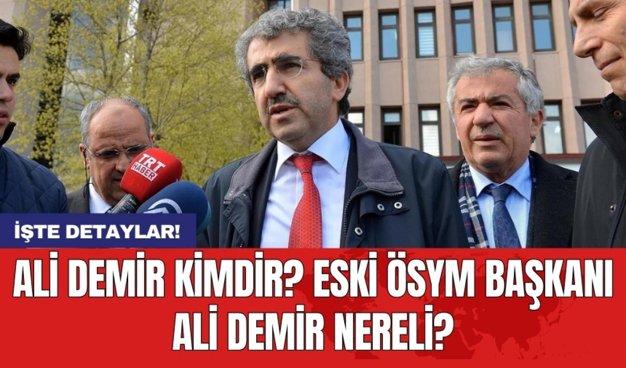 Ali Demir kimdir? Eski ÖSYM başkanı Ali Demir nereli?