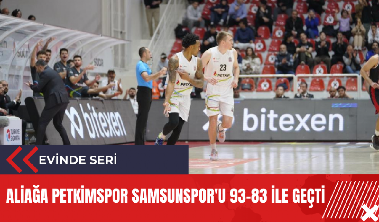 Aliağa Petkimspor Samsunspor'u 93-83 ile geçti