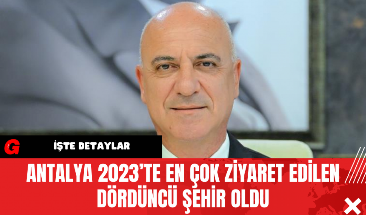 Antalya 2023’te En Çok Ziyaret Edilen Dördüncü Şehir Oldu