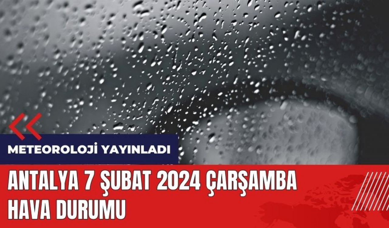 Antalya 7 Şubat 2024 Çarşamba Hava Durumu