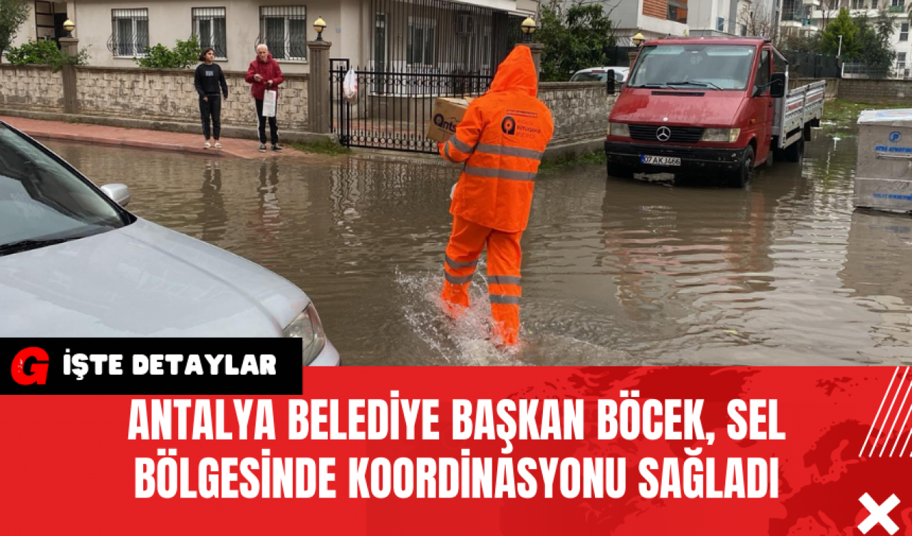 Antalya Belediye Başkan Böcek Sel Bölgesinde Koordinasyonu Sağladı