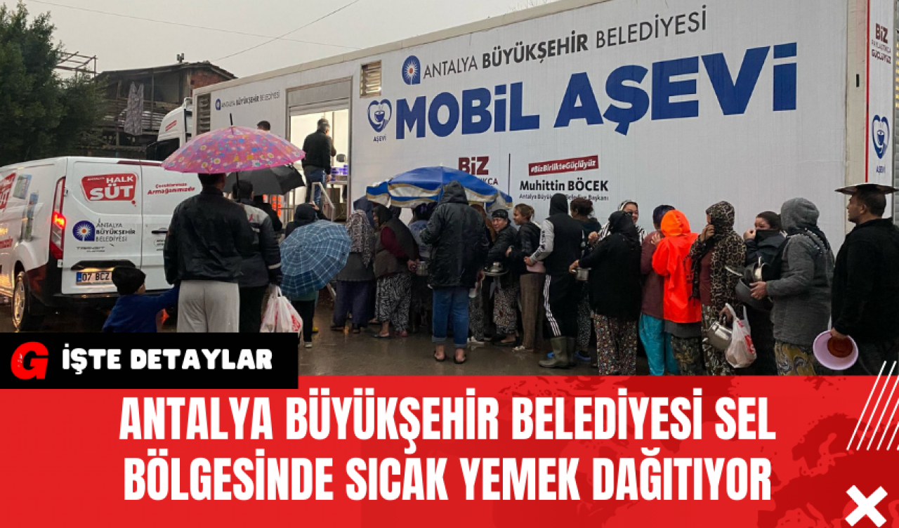 Antalya Büyükşehir Belediyesi Sel Bölgesinde Sıcak Yemek Dağıtıyor