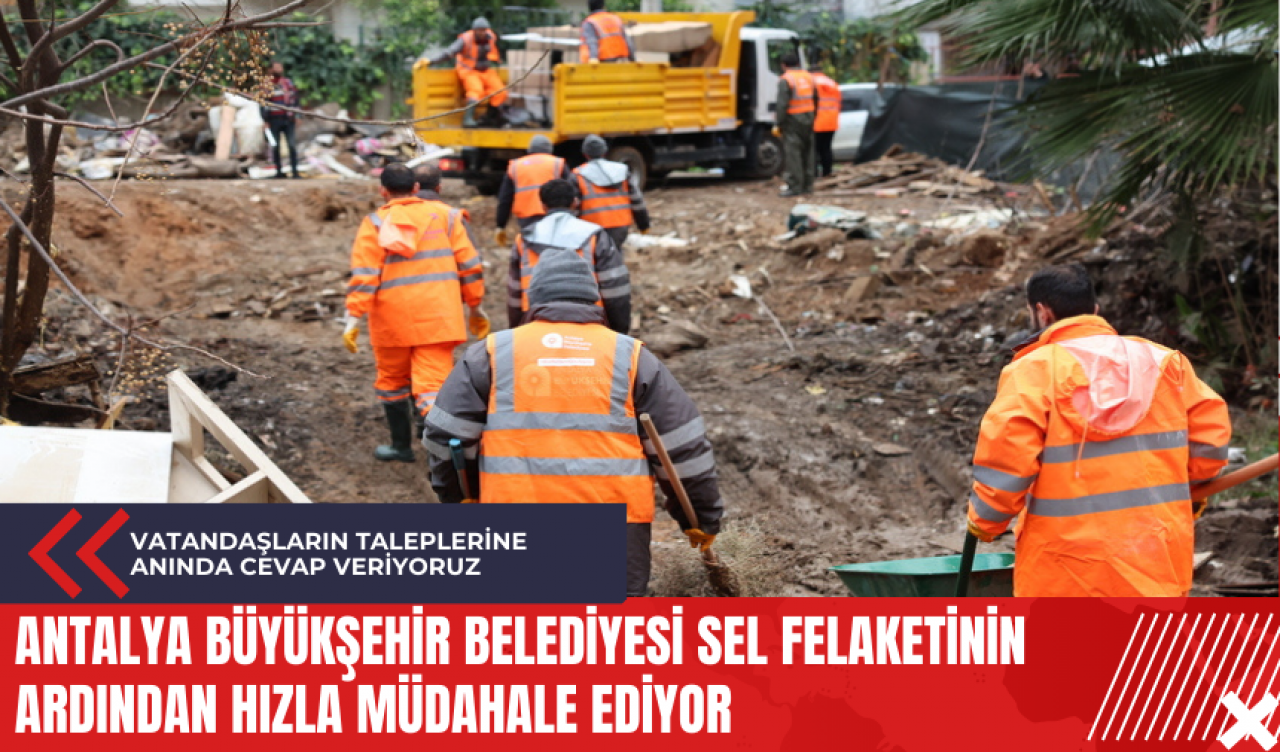 Antalya Büyükşehir Belediyesi sel felaketinin ardından hızla müdahale ediyor