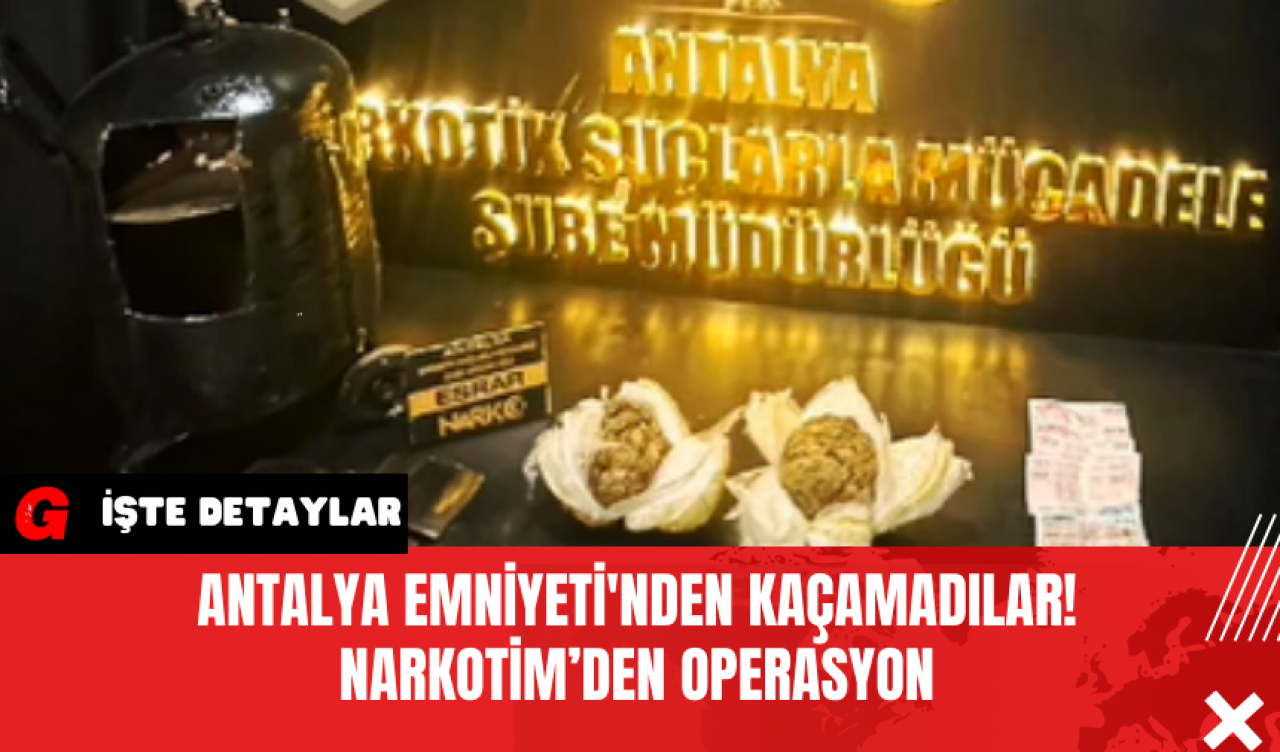 Antalya Emniyeti'nden Kaçamadılar! NARKOTİM’den Operasyon