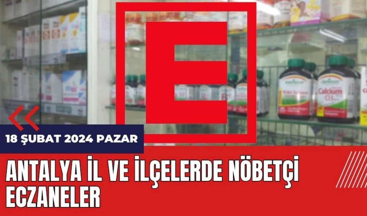 Antalya nöbetçi eczane 18 Şubat 2024 Pazar