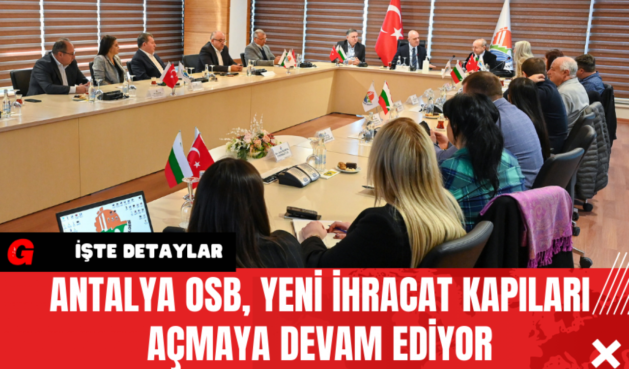 Antalya OSB Yeni İhracat Kapıları Açmaya Devam Ediyor