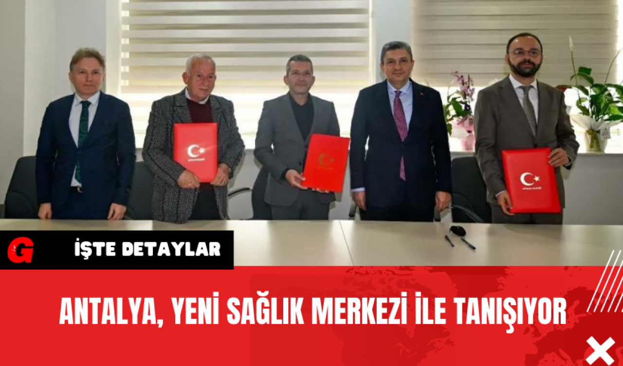 Antalya Yeni Sağlık Merkezi İle Tanışıyor