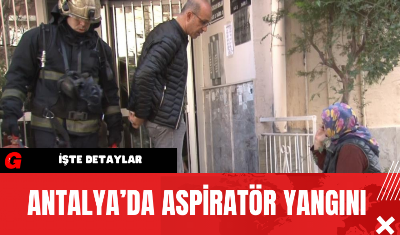 Antalya’da Aspiratör Yangını