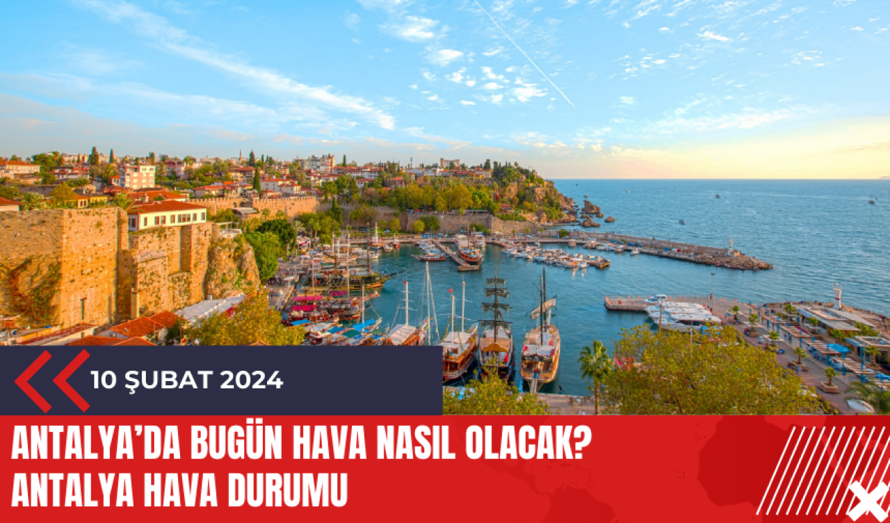 Antalya 10 Şubat 2024 Cumartesi Hava Durumu