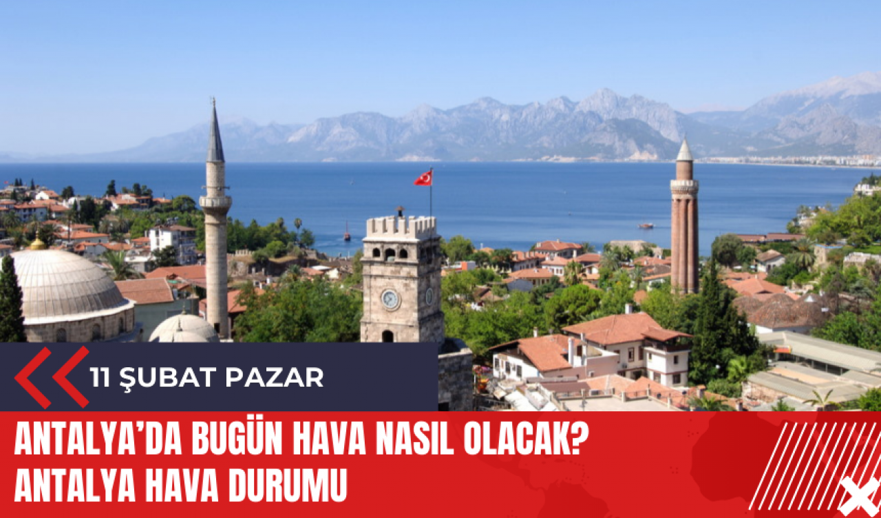 Antalya 11 Şubat 2024 Pazar Hava Durumu