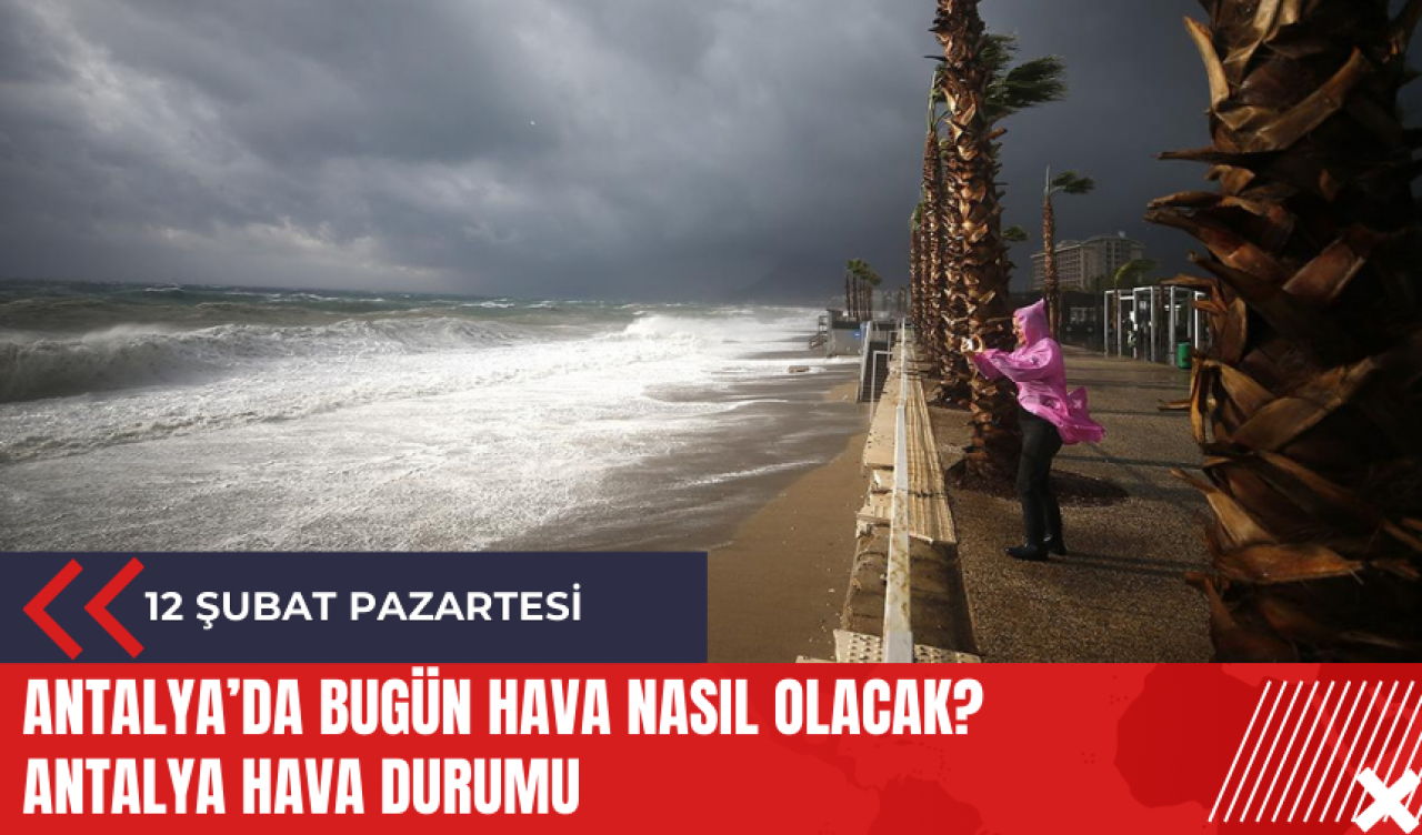 Antalya 12 Şubat 2024 Pazartesi Hava Durumu