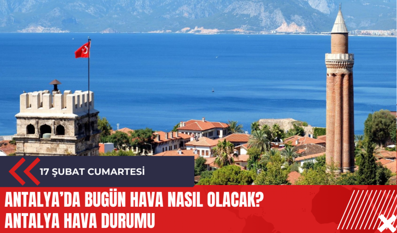 Antalya 17 Şubat 2024 Cumartesi Hava Durumu