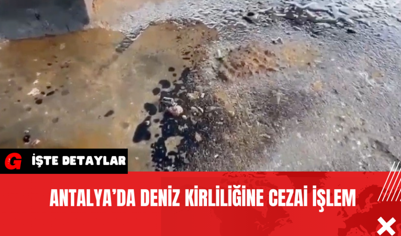 Antalya’da Deniz Kirliliğine Cezai İşlem