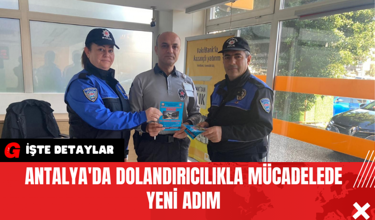 Antalya'da Dolandırıcılıkla Mücadelede Yeni Adım