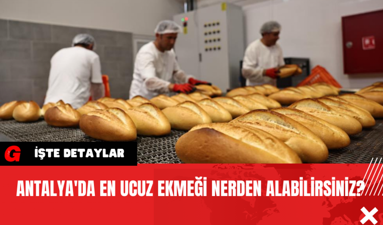 Antalya'da En Ucuz Ekmeği Nerden Alabilirsiniz?