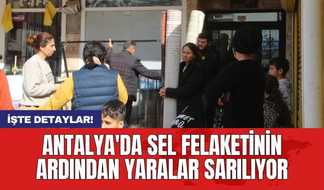 Antalya'da sel felaketinin ardından yaralar sarılıyor