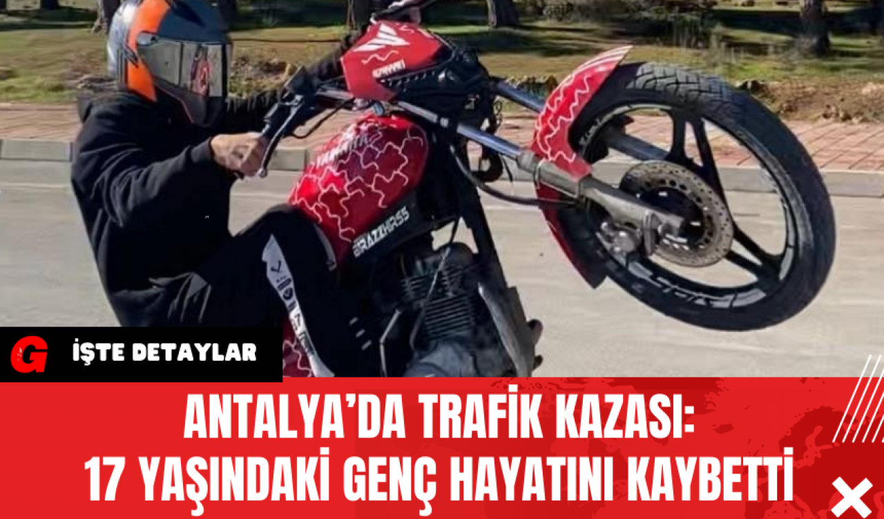 Antalya’da Trafik Kazası: 17 Yaşındaki Genç Hayatını Kaybetti