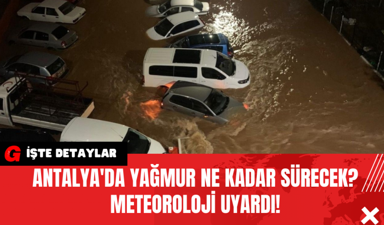 Antalya'da Yağmur Ne Kadar Sürecek? Meteoroloji Uyardı!