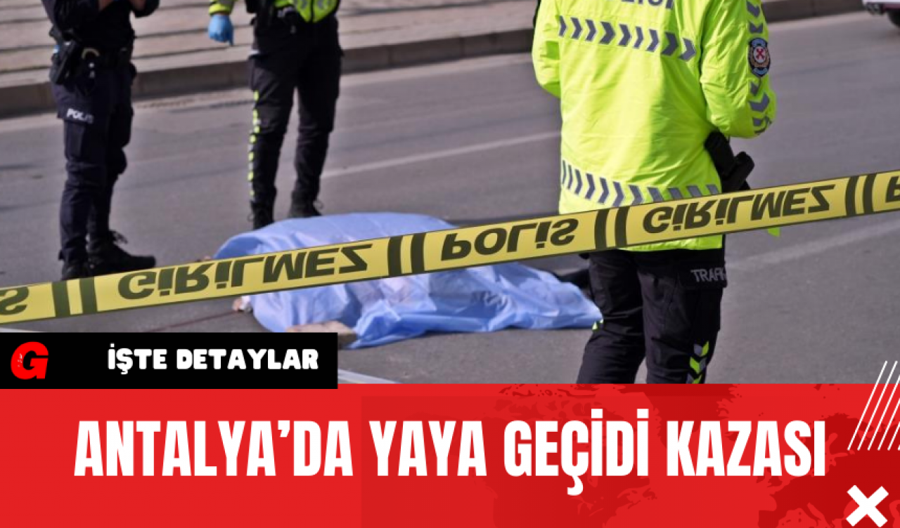 Antalya’da Yaya Geçidi Kazası