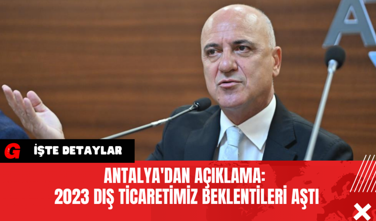 Antalya'dan Açıklama: 2023 Dış Ticaretimiz Beklentileri Aştı