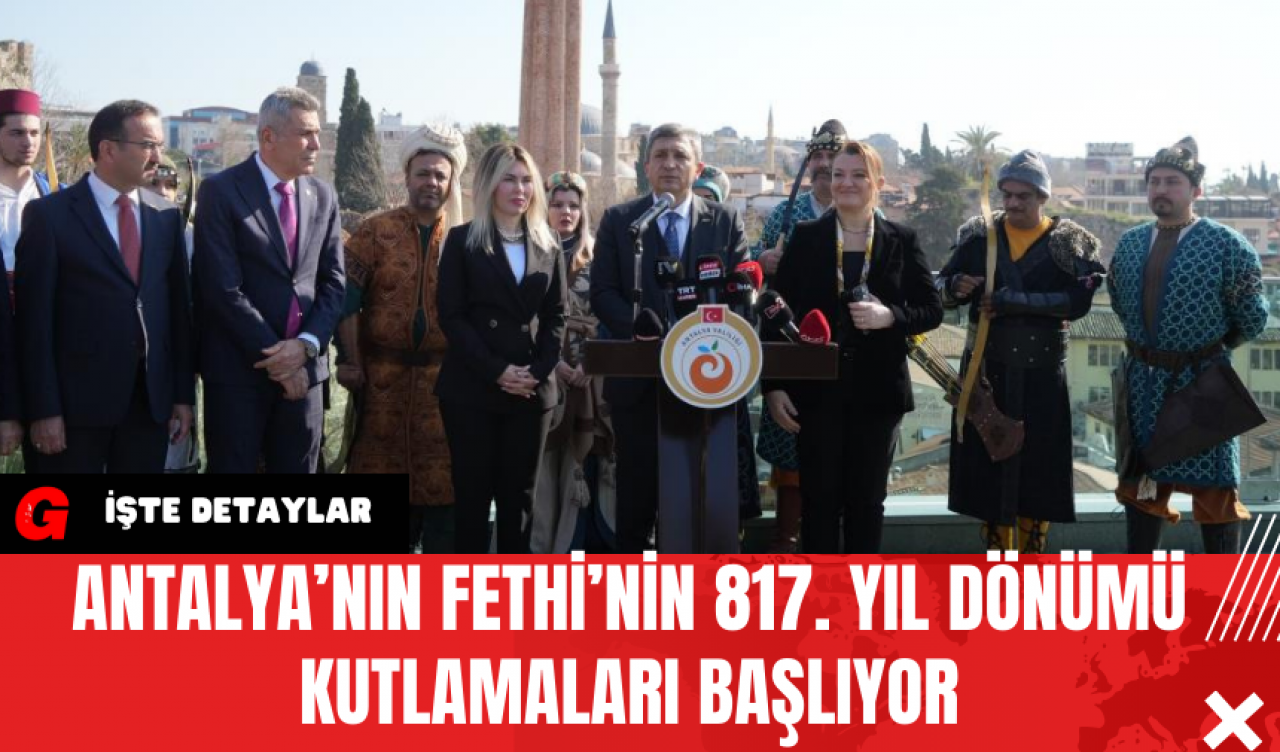 Antalya’nın Fethi’nin 817. Yıl Dönümü Kutlamaları Başlıyor