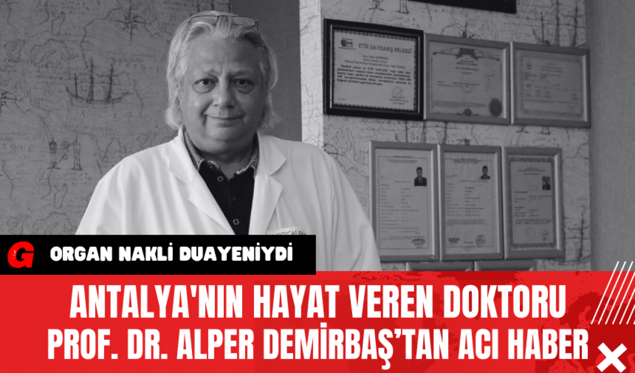 Antalya'nın Hayat Veren Doktoru Prof. Dr. Alper Demirbaş'tan Acı Haber