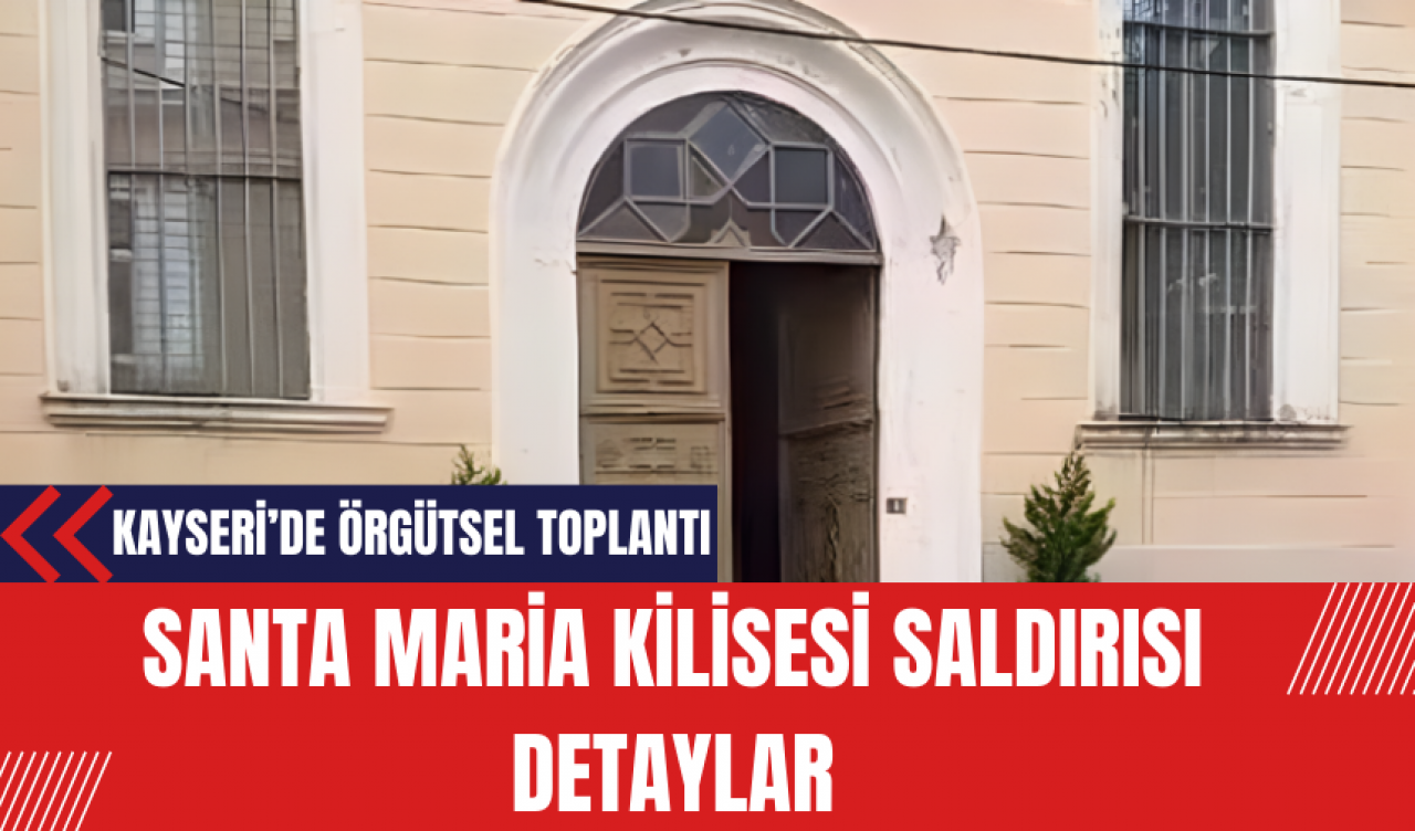 Santa Maria Kilisesi Saldırısı: Savcılığın Açıkladığı Detaylar